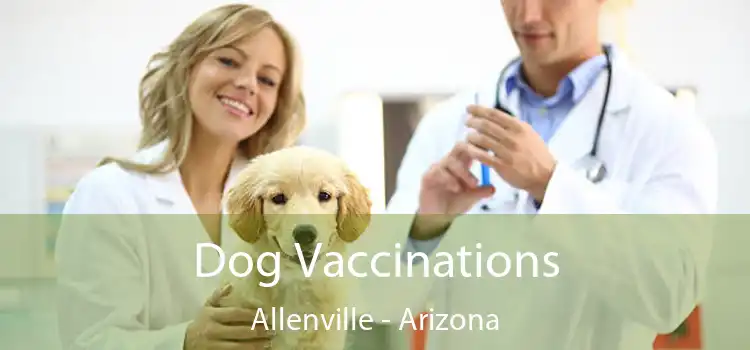 Dog Vaccinations Allenville - Arizona