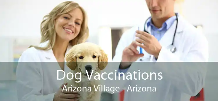 Dog Vaccinations Arizona Village - Arizona