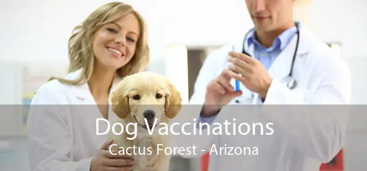 Dog Vaccinations Cactus Forest - Arizona