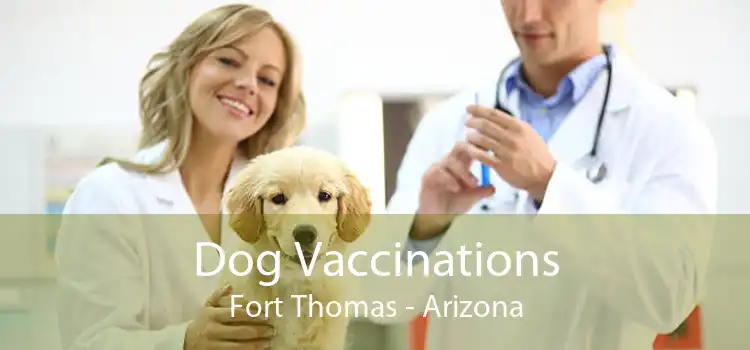 Dog Vaccinations Fort Thomas - Arizona