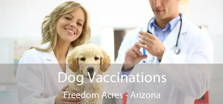 Dog Vaccinations Freedom Acres - Arizona