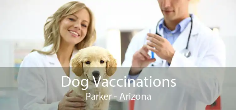 Dog Vaccinations Parker - Arizona