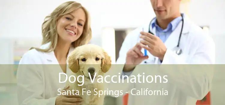 Dog Vaccinations Santa Fe Springs - California