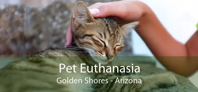 Pet Euthanasia Golden Shores - Arizona